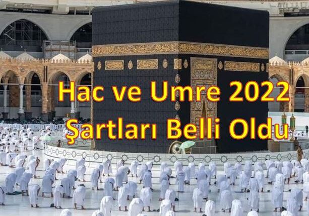 Hac 2022 ve Umre 2022 Şartları Belli Oldu