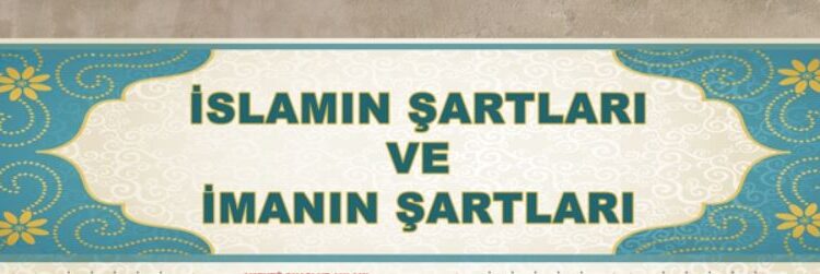 İmanın Ve İslam'ın Şartları Kısaca Nelerdir